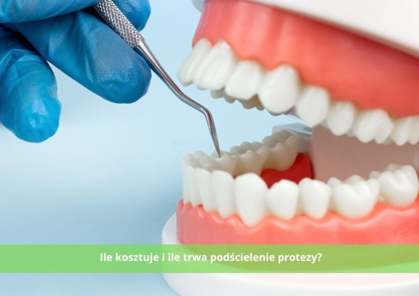 podścielenie protezy Ile kosztuje i trwa